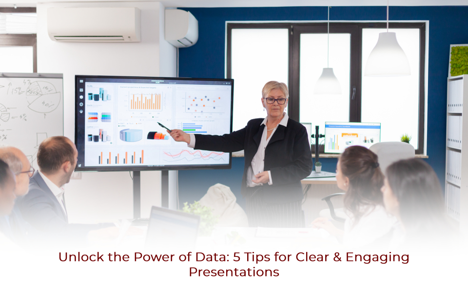 Unlock the Power of Data: 5 Tips for Clear & Engaging Presentations