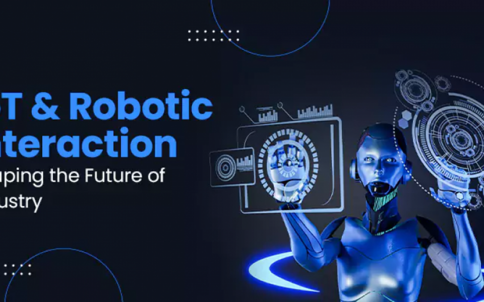 IoT And Robotics Interaction Shaping The Future Of Industry 4.0