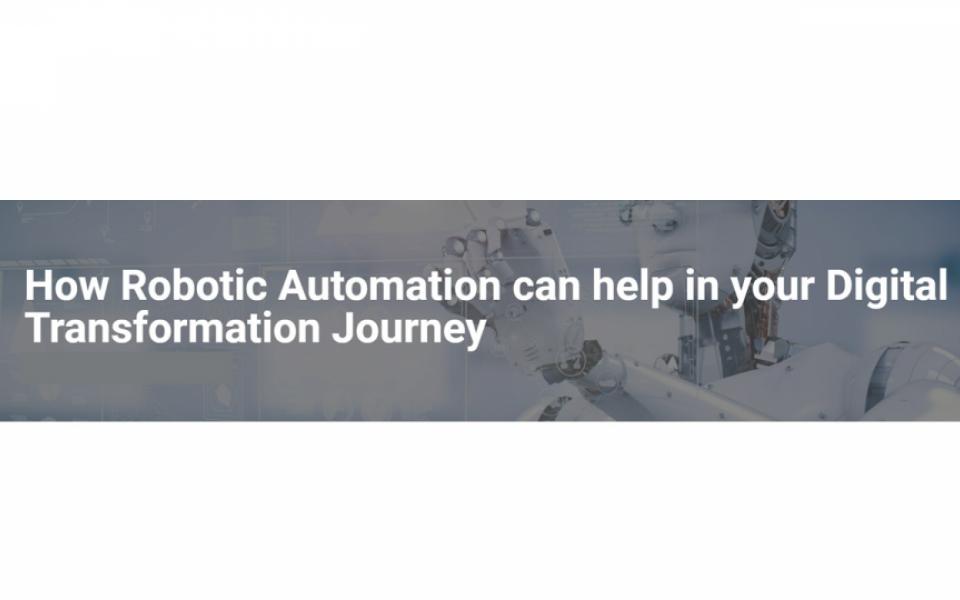 How Robotic Automation can help in your Digital Transformation Journey