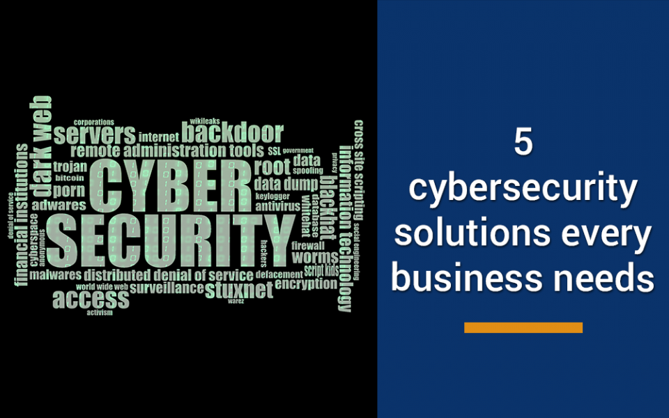 5 powerful cybersecurity solutions every business needs