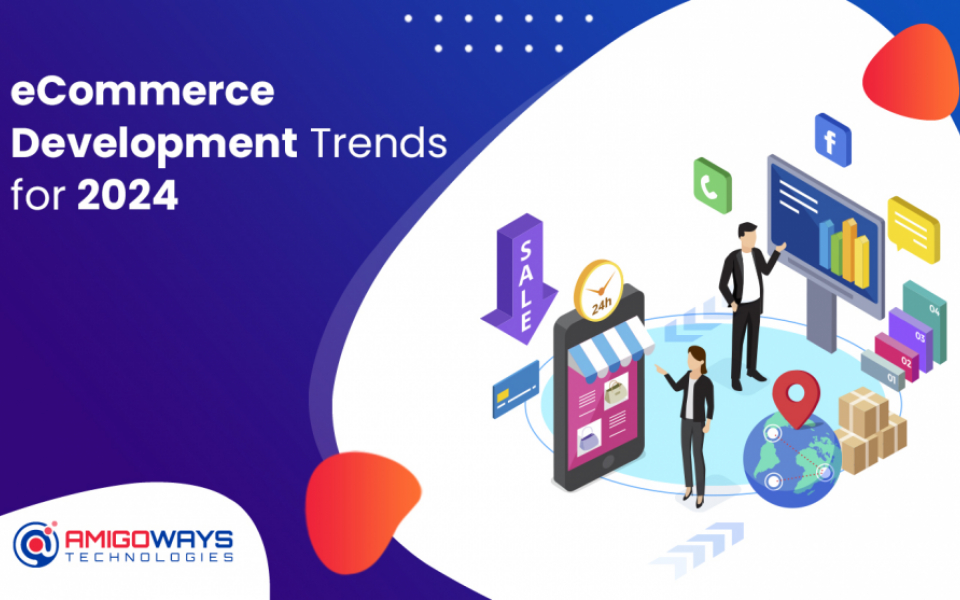 Ecommerce Development Trends For 2024 - Amigoways