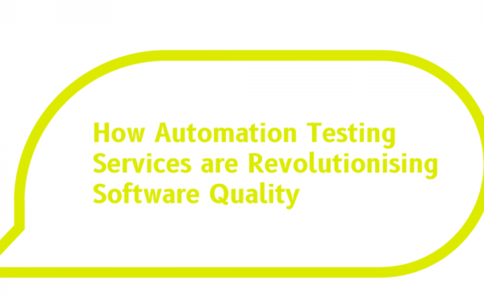 How Automation Testing Services are Revolutionising Software Quality