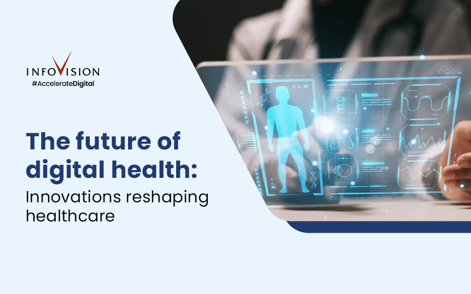 The Future of Digital Health: Innovations Reshaping Healthcare