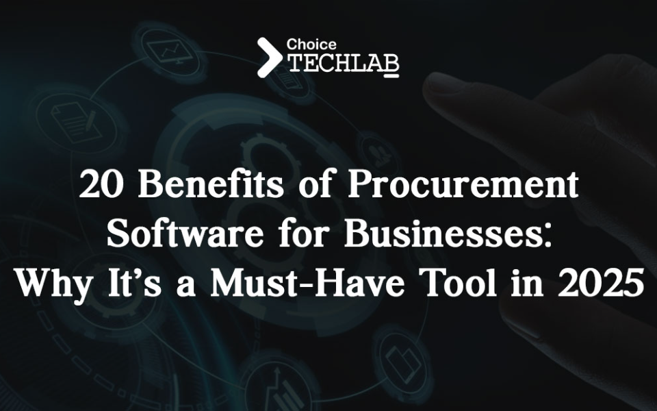 20 Benefits of Procurement Software for Businesses: Why It’s a Must-Have Tool in 2025