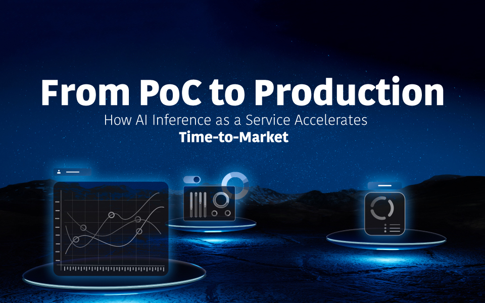 From PoC to Production: How AI Inference as a Service Accelerates Time-to-Market