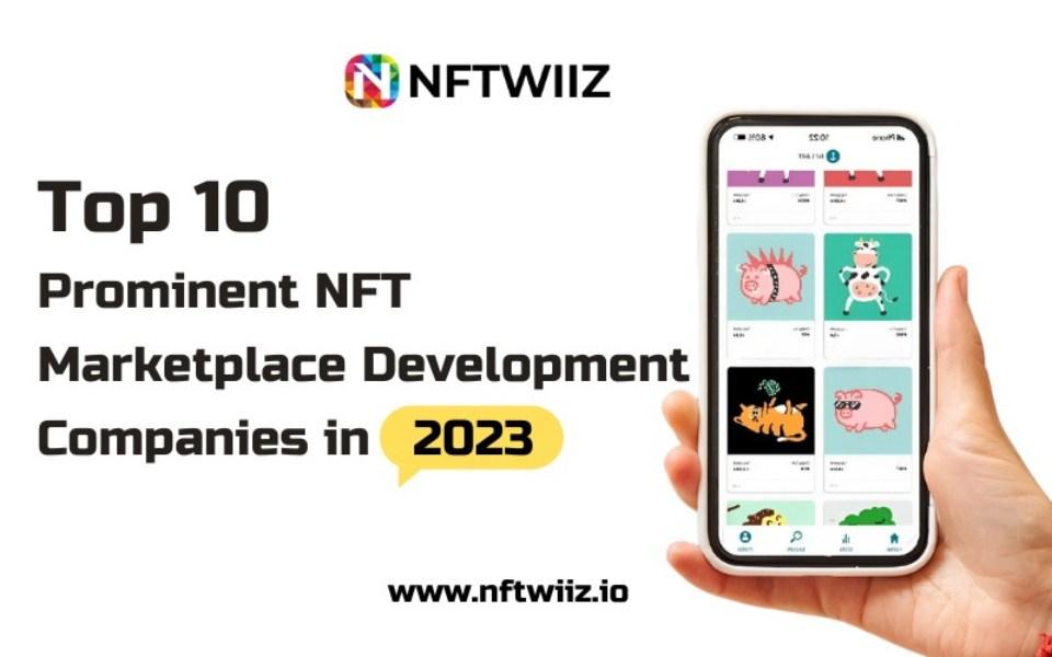 Top 10 Prominent NFT Marketplace Development Companies in 2023