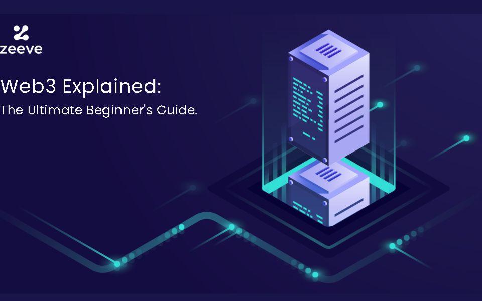 Web3 Explained: The Ultimate Beginner’s Guide